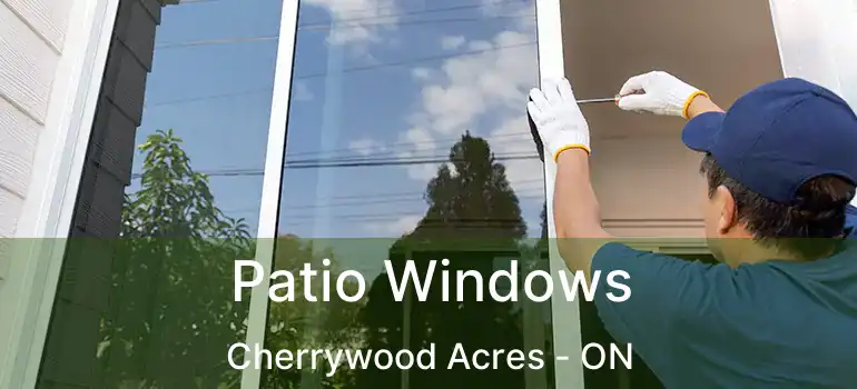  Patio Windows Cherrywood Acres - ON