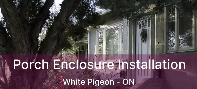  Porch Enclosure Installation White Pigeon - ON