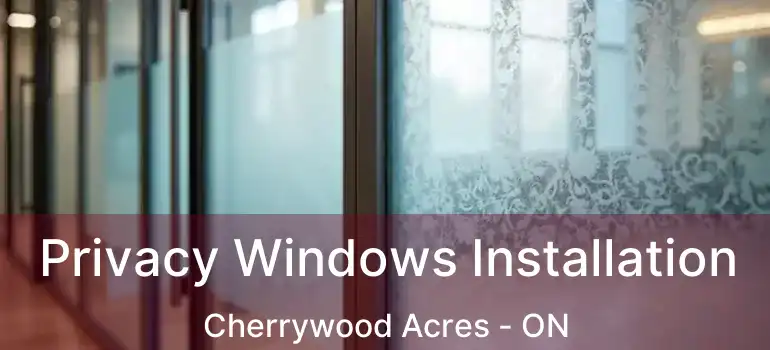  Privacy Windows Installation Cherrywood Acres - ON