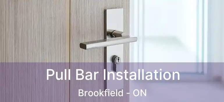  Pull Bar Installation Brookfield - ON