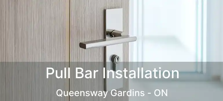  Pull Bar Installation Queensway Gardins - ON