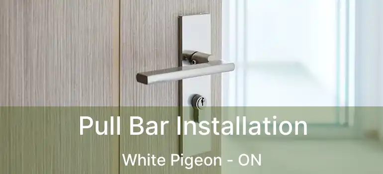  Pull Bar Installation White Pigeon - ON