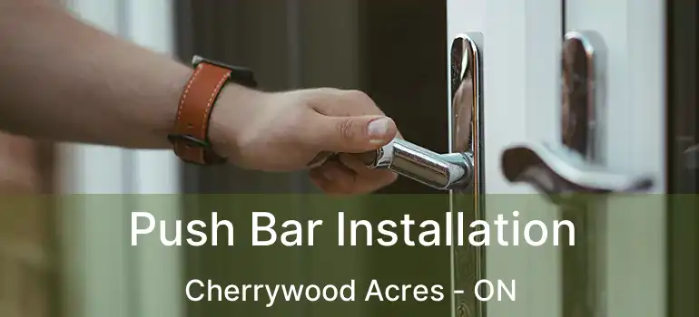  Push Bar Installation Cherrywood Acres - ON