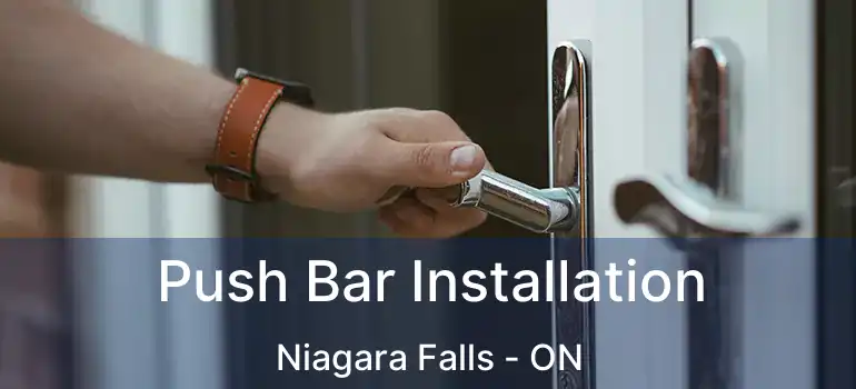  Push Bar Installation Niagara Falls - ON