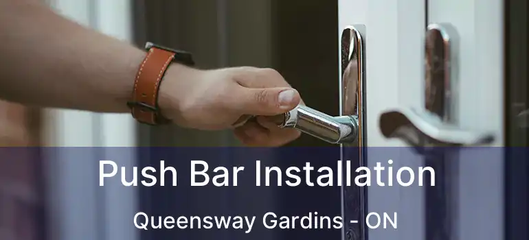  Push Bar Installation Queensway Gardins - ON