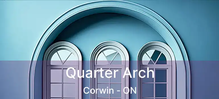  Quarter Arch Corwin - ON