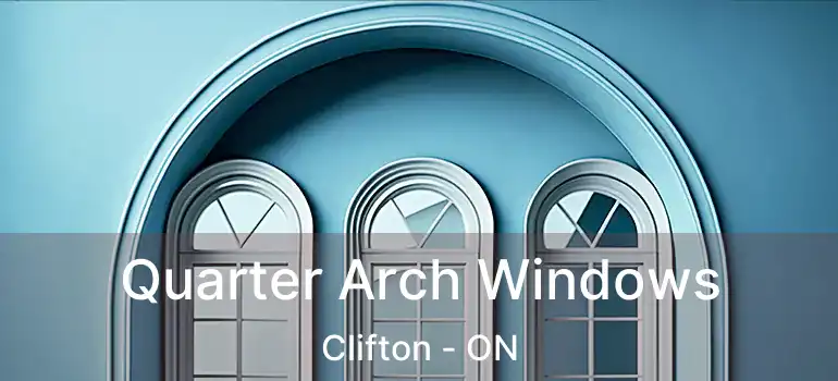 Quarter Arch Windows Clifton - ON
