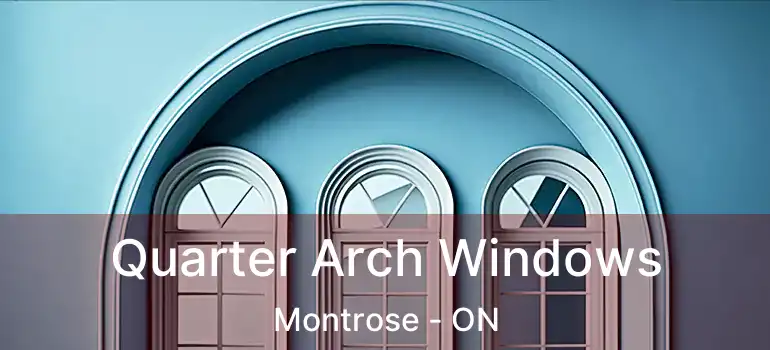 Quarter Arch Windows Montrose - ON