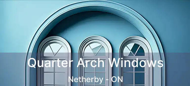  Quarter Arch Windows Netherby - ON