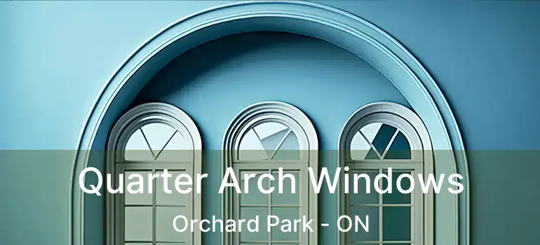 Quarter Arch Windows Orchard Park - ON