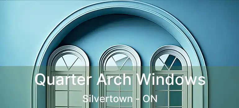  Quarter Arch Windows Silvertown - ON