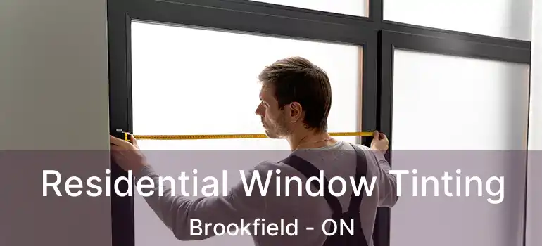  Residential Window Tinting Brookfield - ON