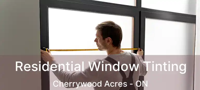  Residential Window Tinting Cherrywood Acres - ON