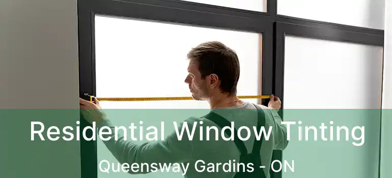  Residential Window Tinting Queensway Gardins - ON