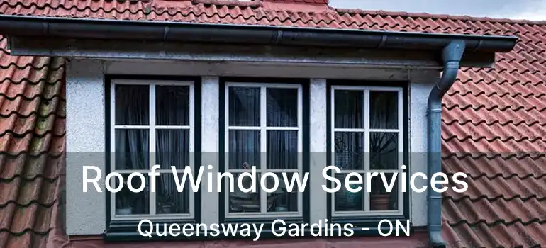  Roof Window Services Queensway Gardins - ON