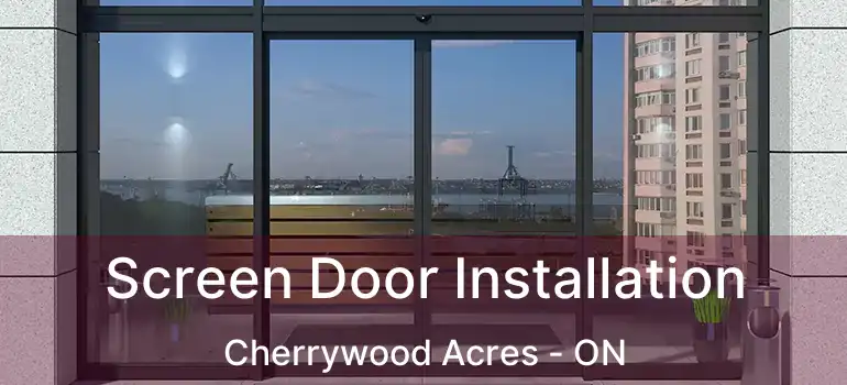  Screen Door Installation Cherrywood Acres - ON