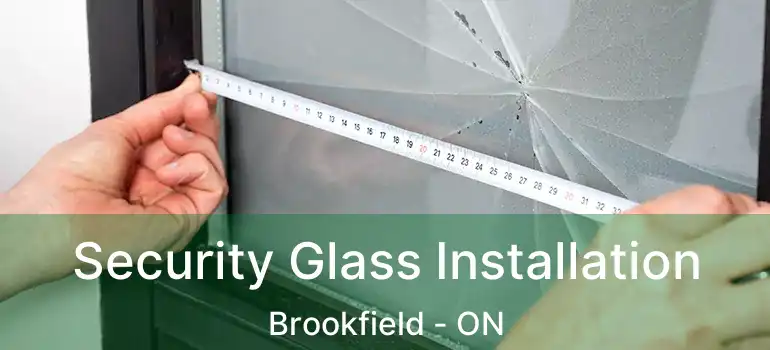  Security Glass Installation Brookfield - ON