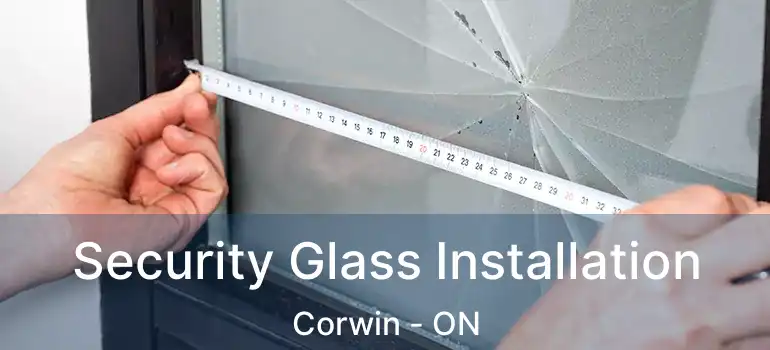  Security Glass Installation Corwin - ON