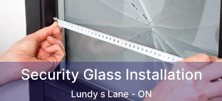  Security Glass Installation Lundy s Lane - ON