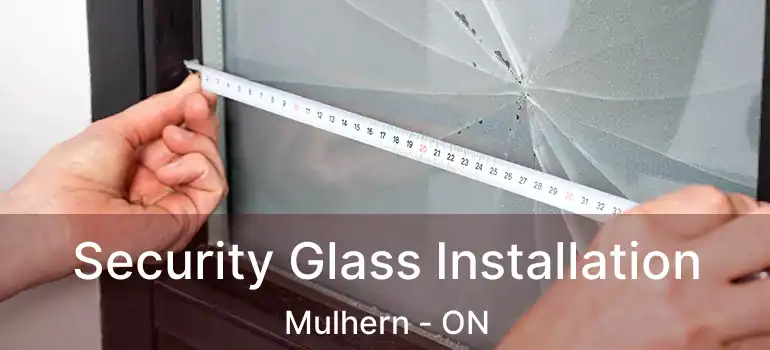  Security Glass Installation Mulhern - ON