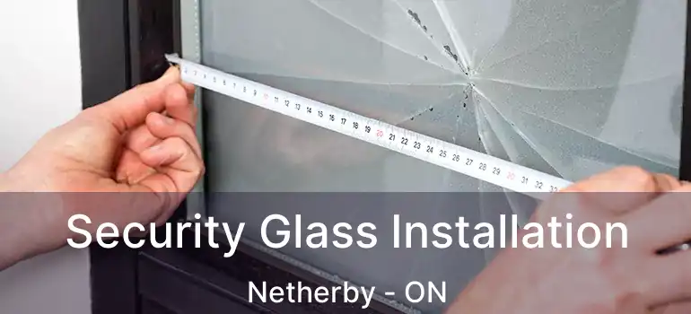  Security Glass Installation Netherby - ON