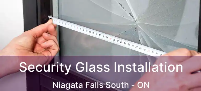  Security Glass Installation Niagata Falls South - ON