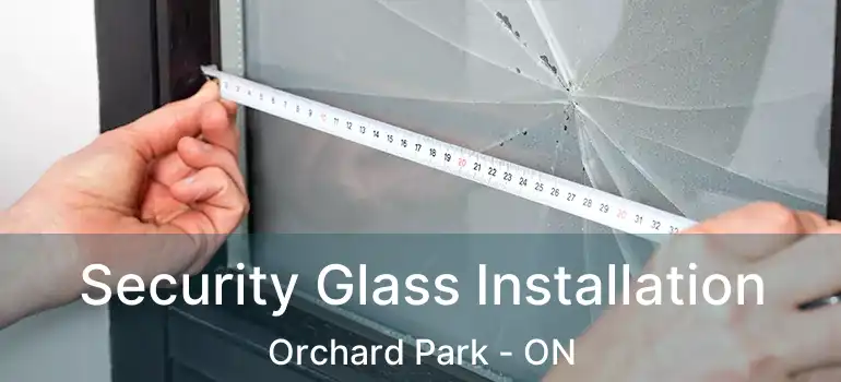  Security Glass Installation Orchard Park - ON