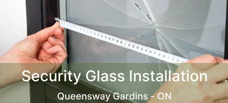  Security Glass Installation Queensway Gardins - ON