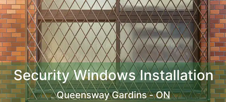  Security Windows Installation Queensway Gardins - ON