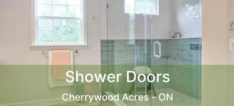  Shower Doors Cherrywood Acres - ON