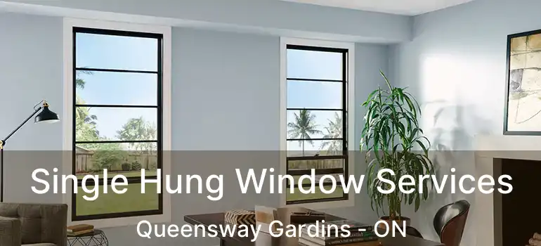  Single Hung Window Services Queensway Gardins - ON