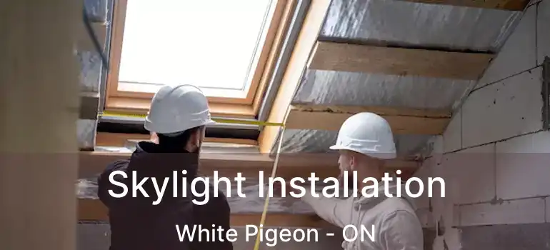  Skylight Installation White Pigeon - ON