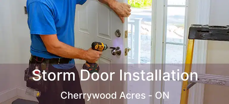  Storm Door Installation Cherrywood Acres - ON