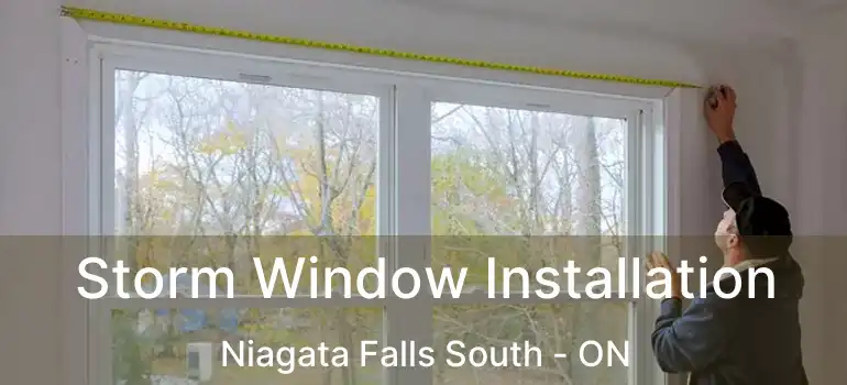  Storm Window Installation Niagata Falls South - ON