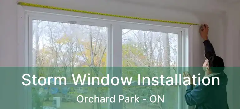  Storm Window Installation Orchard Park - ON