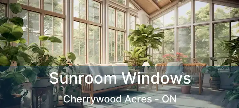  Sunroom Windows Cherrywood Acres - ON