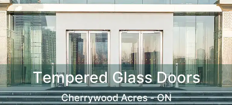  Tempered Glass Doors Cherrywood Acres - ON