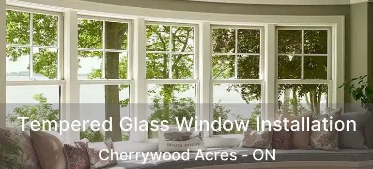  Tempered Glass Window Installation Cherrywood Acres - ON