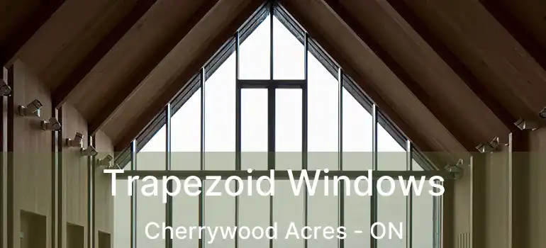  Trapezoid Windows Cherrywood Acres - ON