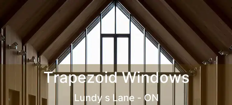  Trapezoid Windows Lundy s Lane - ON