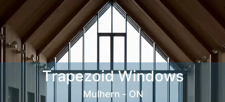  Trapezoid Windows Mulhern - ON