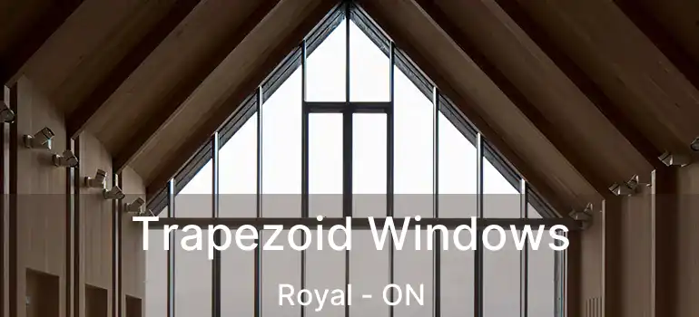  Trapezoid Windows Royal - ON