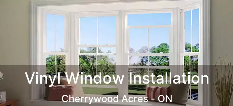  Vinyl Window Installation Cherrywood Acres - ON