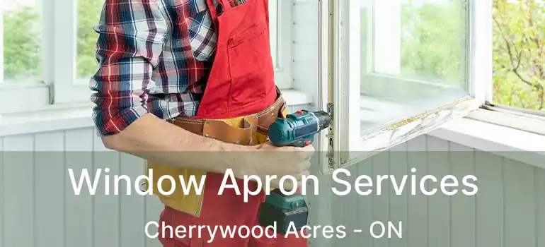  Window Apron Services Cherrywood Acres - ON