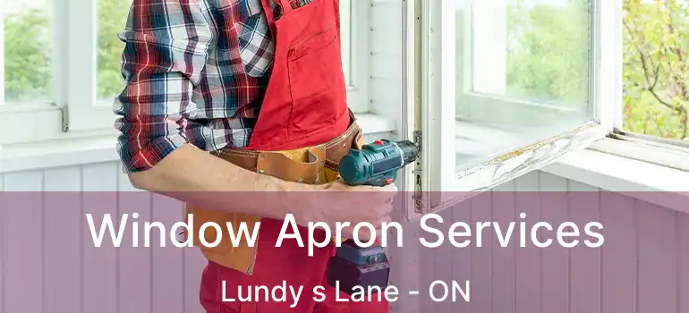  Window Apron Services Lundy s Lane - ON