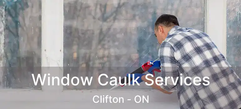  Window Caulk Services Clifton - ON