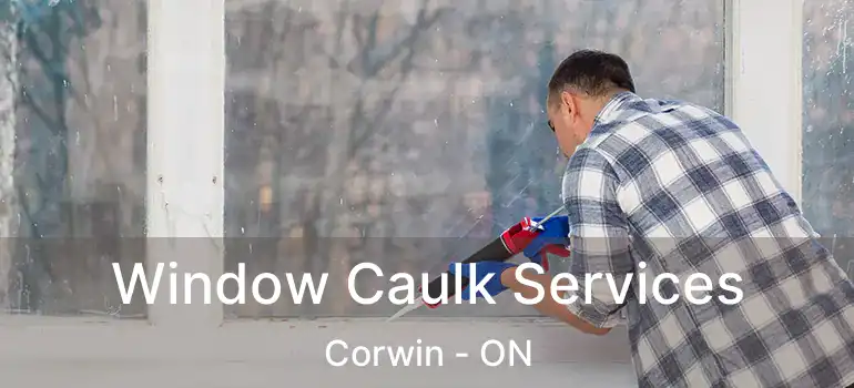  Window Caulk Services Corwin - ON