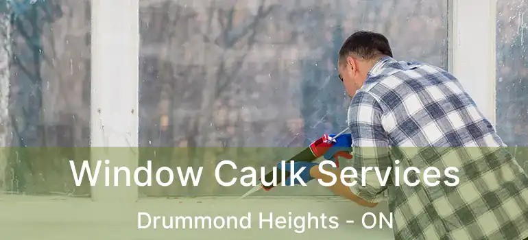  Window Caulk Services Drummond Heights - ON