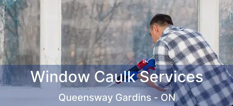  Window Caulk Services Queensway Gardins - ON