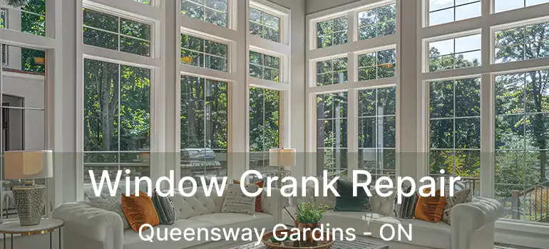  Window Crank Repair Queensway Gardins - ON